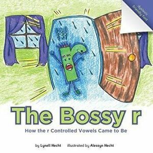 The Bossy R: How the R Controlled Vowels Came to Be, Paperback - Lynell Hecht imagine