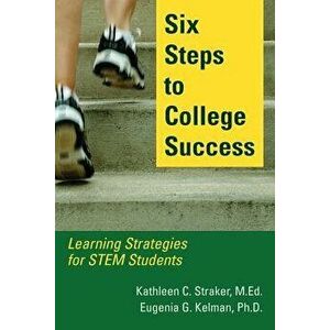 Six Steps to College Success: Learning Strategies for Stem Students, Paperback - Kathleen C. Straker imagine
