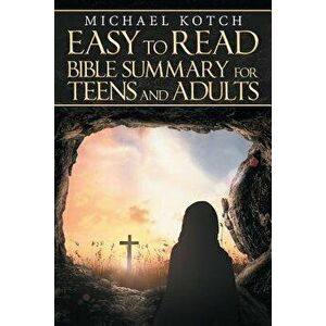 Easy to Read Bible Summary for Teens and Adults, Paperback - Michael Kotch imagine