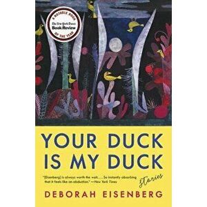 Your Duck Is My Duck: Stories, Paperback - Deborah Eisenberg imagine
