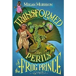 Transformed: The Perils of the Frog Prince (Tyme #3), Hardcover - Megan Morrison imagine