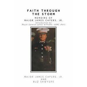 Faith Through the Storm: Memoirs of Major James Capers, Jr., Paperback - Jr. Major James Capers imagine