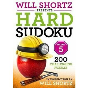 Will Shortz Presents Hard Sudoku Volume 5: 200 Challenging Puzzles, Paperback - Will Shortz imagine