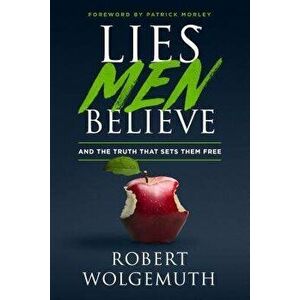 Lies Men Believe: And the Truth That Sets Them Free, Hardcover - Robert Wolgemuth imagine