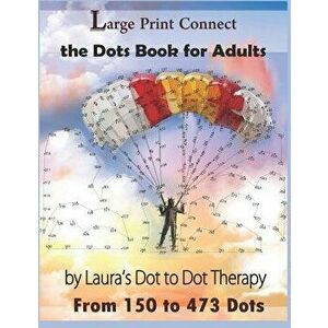 Large Print Connect the Dot Book for Adults from 150 to 473 Dots, Paperback - Laura's Dot to Dot Therapy imagine