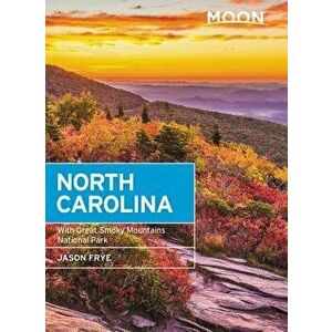 Moon North Carolina: With Great Smoky Mountains National Park, Paperback - Jason Frye imagine