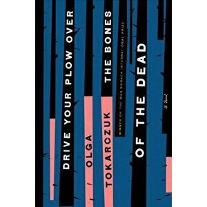 Drive Your Plow Over the Bones of the Dead, Hardcover - Olga Tokarczuk imagine