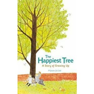 The Happiest Tree: A Story of Growing Up, Hardcover - Hyeon-Ju Lee imagine