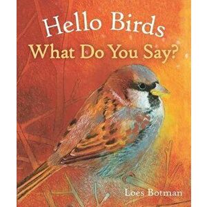 Hello Birds, What Do You Say?, Hardcover - Loes Botman imagine