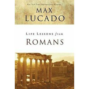 Life Lessons from Romans: God's Big Picture, Paperback - Max Lucado imagine