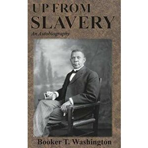 Up From Slavery: An Autobiography, Hardcover - Booker T. Washington imagine