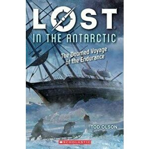 Lost in the Antarctic: The Doomed Voyage of the Endurance, Paperback - Tod Olson imagine