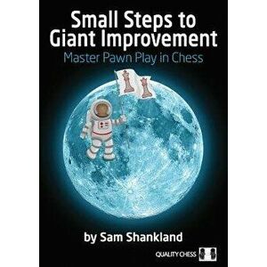 Small Steps to Giant Improvement: Master Pawn Play in Chess, Paperback - Sam Shankland imagine