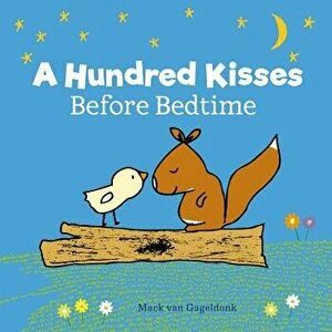 A Hundred Kisses Before Bedtime, Hardcover - Mack Gageldonk imagine