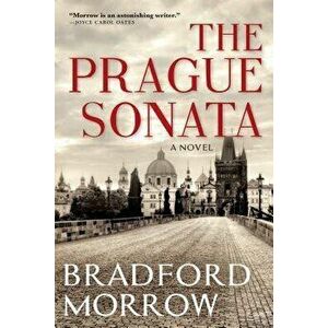 The Prague Sonata, Paperback - Bradford Morrow imagine