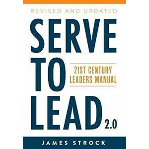 Serve to Lead: 21st Century Leaders Manual, Hardcover - James Strock imagine