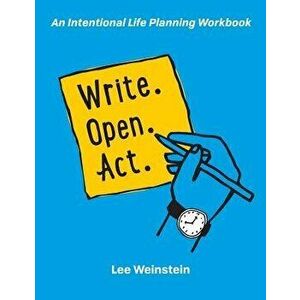 Write, Open, Act: An Intentional Life Planning Workbook, Paperback - Lee S. Weinstein imagine