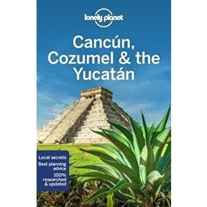 Lonely Planet Cancun, Cozumel & the Yucatan, Paperback - Lonely Planet imagine