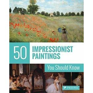 50 Impressionist Paintings You Should Know, Paperback - Ines Janet Engelmann imagine