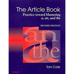 The Article Book: Practice Toward Mastering A, An, and the, Paperback - Tom Cole imagine