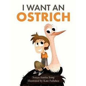 I Want an Ostrich, Hardcover - Sonya Annita Song imagine