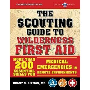 The Scouting Guide to Wilderness First Aid: An Officially-Licensed Boy Scouts of America Handbook: More Than 200 Essential Skills for Medical Emergenc imagine