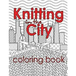 Knitting in the City Coloring Book, Paperback - Penny Reid imagine