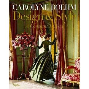 Carolyne Roehm: Design & Style: A Constant Thread, Hardcover - Carolyne Roehm imagine
