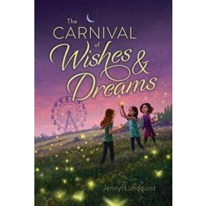The Carnival of Wishes & Dreams, Hardcover - Jenny Lundquist imagine