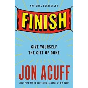 Finish: Give Yourself the Gift of Done, Paperback - Jon Acuff imagine