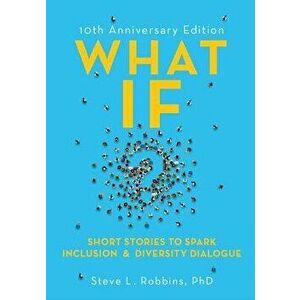 What If?: Short Stories to Spark Inclusion & Diversity Dialogue, Paperback - Steve Robbins imagine
