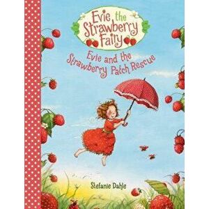 Evie and the Strawberry Patch Rescue, Hardcover - Stefanie Dahle imagine