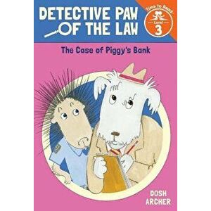 The Case of Piggy's Bank (Detective Paw of the Law: Time to Read, Level 3), Hardcover - Dosh Archer imagine