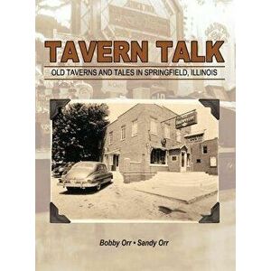 Tavern Talk: Old Taverns and Tales in Springfield Illinois, Hardcover - Bobby Orr imagine