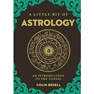 A Little Bit of Astrology: An Introduction to the Zodiac, Hardcover - Colin Bedell imagine