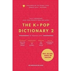 The Kpop Dictionary 2: Learn to Understand What Your Favorite Korean Idols Are Saying on M/V, Drama, and TV Shows, Paperback - Woosung Kang imagine