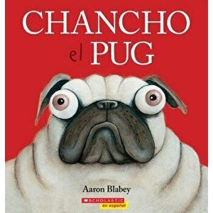 Chancho el Pug = Pig the Pug, Paperback - Aaron Blabey imagine