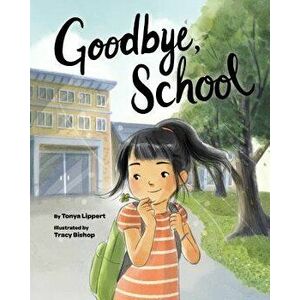 Goodbye, School, Hardcover - Tonya Lippert imagine