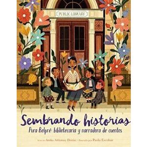 Sembrando Historias: Pura Belpré Bibliotecaria y Narradora de Cuentos = Planting Stories, Hardcover - Anika Aldamuy Denise imagine