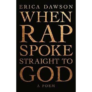 When Rap Spoke Straight to God, Paperback - Erica Dawson imagine