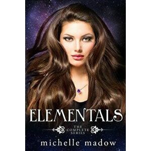 Elementals: The Complete Series, Paperback - Michelle Madow imagine