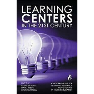 Learning Centers in the 21st Century: A Modern Guide for Learning Assistance Professionals in Higher Education, Paperback - Michael Frizell imagine