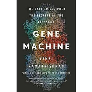 Gene Machine: The Race to Decipher the Secrets of the Ribosome, Hardcover - Venki Ramakrishnan imagine