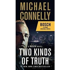 Two Kinds of Truth: A Bosch Novel - Michael Connelly imagine
