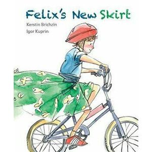 Felix's New Skirt, Hardcover - Kerstin Brichzin imagine