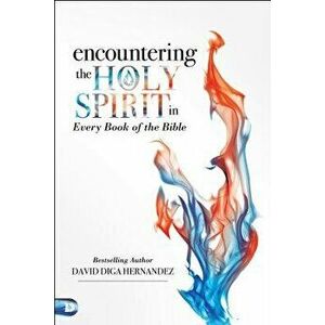 Encountering the Holy Spirit in Every Book of the Bible, Paperback - David Hernandez imagine