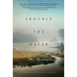 Trouble the Water, Paperback - Rebecca Dwight Bruff imagine