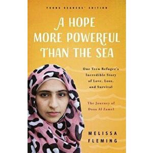 A Hope More Powerful Than the Sea: The Journey of Doaa Al Zamel: One Teen Refugee's Incredible Story of Love, Loss, and Survival - Melissa Fleming imagine