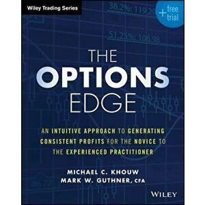 The Options Edge: An Intuitive Approach to Generating Consistent Profits for the Novice to the Experienced Practitioner, Paperback - Michael C. Khouw imagine