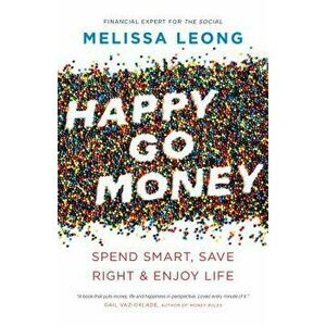 Happy Go Money: Spend Smart, Save Right and Enjoy Life, Paperback - Melissa Leong imagine